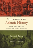 Soundings in Atlantic History: Latent Structures and Intellectual Currents, 15001830 0674061772 Book Cover