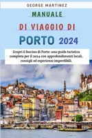 Manuale Di Viaggio Di Porto 2024: Scopri il fascino di Porto: una guida turistica completa per il 2024 con approfondimenti locali, consigli ed esperienze imperdibili (Italian Edition) B0CQYQTZ9L Book Cover