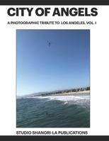 CITY OF ANGELS: A Photographic Tribute To Los Angeles, Vol. I B093RLBN89 Book Cover