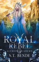 Royal Rebel : Alfheim Academy: Book Three 1950238164 Book Cover