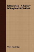 FELLOW MEN A GALLERY OF ENGLAND 1876-1946 1379013550 Book Cover