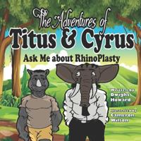 The Adventures of Titus and Cyrus; Ask Me about Rhinoplasty: Ask Me about Rhinoplasty 172720154X Book Cover