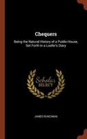 The Chequers: Being the Natural History of a Public-House Set Forth in a Loafer's Diary 1515132064 Book Cover