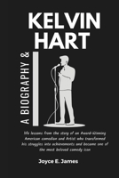 KELVIN HART: A biography & life lessons from the story of an Award-Winning American comedian and Artist who transformed his struggles into achievements and became one of the most beloved comedy icon B0DQTZPZLC Book Cover