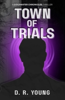 Town of Trials: A Coldwater Chronicles Thriller B0GW2QJ828 Book Cover