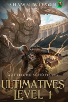 Göttliche Schöpfung: Ein LitRPG-Fantasy-Roman (Ultimatives Level 1) B0FXGJK7KM Book Cover
