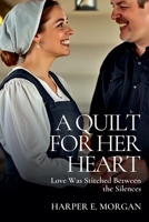 A Quilt for Her Heart: Love Was Stitched Between the Silences (Stitched with Love: Amish Hearts) B0FJ5N4K9H Book Cover