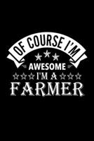 Of Course I'm Awesome I'm A Farmer: Lined Journal, 120 Pages, 6x9 Sizes, Funny Farmer Notebook Gift For Farmers 1676897585 Book Cover
