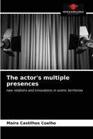 The actor's multiple presences: new relations and innovations in scenic territories 6203208051 Book Cover