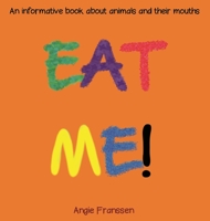 Eat Me!: An informative book about animals and their mouths 1647132703 Book Cover