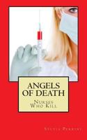 Angels Of Death: Nurses Who Kill 1501093096 Book Cover
