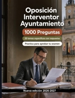Oposición Interventor Ayuntamiento : 1000 Ejercicios de opción múltiple: Preparación completa: control interno, fiscalización previa, reparos, ... presupuestaria municipal (Spanish Edition) B0HG7PKB7B Book Cover