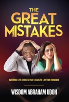 The Great Mistakes: Avoiding Life Choices That Leads to Lifetime Bondage B0BW3BDHMF Book Cover