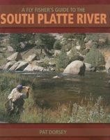 A Fly Fisher's Guide to the South Platte River: A Comprehensive Guide to Fly-Fishing the South Platte Watershed 087108936X Book Cover