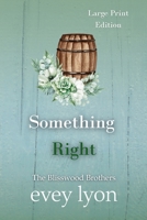 Something Right (Large Print Edition): A Small Town Second Chance Romance (The Blisswood Brothers (Large Print Editions)) 1959094580 Book Cover