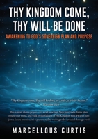 Thy Kingdom Come, Thy Will Be Done: Awakening to God's Sovereign Plan and Purpose B0F7BQYPCJ Book Cover