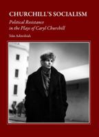 Churchill's Socialism: Political Resistance in the Plays of Caryl Churchill 1443813184 Book Cover