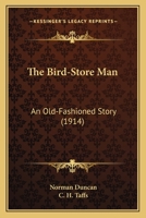 The Bird-Store Man: An Old-Fashioned Story 1164855956 Book Cover
