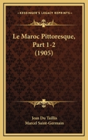 Le Maroc Pittoresque, Part 1-2 (1905) 1167646800 Book Cover