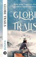 Globe Trails: Tips and Tricks for Stress-Free Travel B0D66D83WF Book Cover