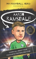 My Football Hero: Aaron Ramsdale: Learn all about your favourite footballing star B0BW2HRDHY Book Cover