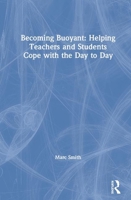 Becoming Buoyant : Helping Teachers and Students Cope with the Day to Day 0367441616 Book Cover
