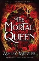 The Mortal Queen: An absolutely addictive fae romance (Aisling Trilogy) 1836182074 Book Cover