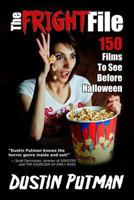 The Fright File: 150 Films to See Before Halloween 0615774024 Book Cover