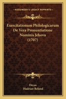 Exercitationum Philologicarum De Vera Pronuntiatione Nominis Jehova (1707) 1166068110 Book Cover