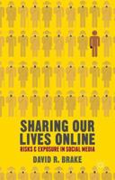 Sharing our Lives Online: Risks and Exposure in Social Media 0230320295 Book Cover