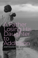 A Father Losing His Daughter to Addiction B0CF3L7BYX Book Cover