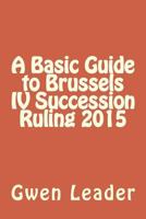 A Basic Guide to Brussels IV Succession Ruling 2015 1516838343 Book Cover