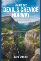 Hiking the Devil’s Crevice Norway: A Comprehensive Guidebook for Exploring The Devil's Crevice Norway. (Thrilling Hiking Adventures Outdoor.) B0F66B62TK Book Cover