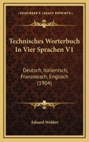 Technisches Worterbuch In Vier Sprachen V1: Deutsch, Italienisch, Franzosisch, Englisch 1164954423 Book Cover