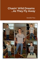 Chasin' Wild Dreams ...As They Fly Away 1387420828 Book Cover