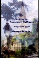 Looking For Tennessee Williams: A novel of New Orleans, November,1963 1548800821 Book Cover