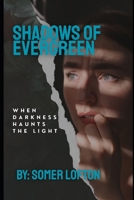 Shadows of Evergreen: When Darkness Haunts the Light (EVERGREEN CHRONICLES) B0G4JFBHXN Book Cover
