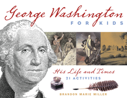 George Washington for Kids: His Life and Times with 21 Activities (For Kids series) 1556526555 Book Cover