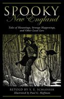 Spooky New England: Tales of hauntings, strange happenings, and other local lore 1493027123 Book Cover