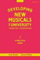 Developing New Musicals in University Theatre Programs: A Practical Guide 1350503401 Book Cover
