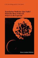 Transfusion Medicine: Quo Vadis? What Has Been Achieved, What Is to Be Expected: Proceedings of the Jubilee Twenty-Fifth International Symposium on Blood Transfusion, Groningen, 2000, Organized by the 1461357004 Book Cover