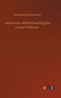Adventures While Preaching the Gospel of Beauty 1546619542 Book Cover