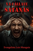 YA CÁLLATE SATANÁS (Spanish Edition) B0FL2GB9XB Book Cover
