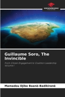 Guillaume Soro, The Invincible: From Citizen Engagement to Coalition Leadership Volume I 6205871092 Book Cover
