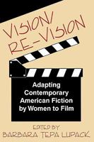 Vision/Re-Vision: Adapting Contemporary American Fiction by Women to Film 0879727144 Book Cover