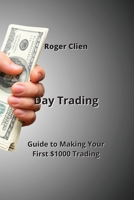 Day Trading: Guide to Making Your First $1000 Trading 9990164436 Book Cover
