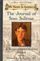 The Journal of Sean Sullivan: A Transcontinental Railroad Worker, Nebraska and Points West, 1867 0439049946 Book Cover