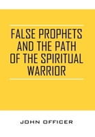 False Prophets and the Path of the Spiritual Warrior 1977211666 Book Cover