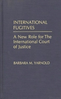 International Fugitives: A New Role for the International Court of Justice 0275938662 Book Cover