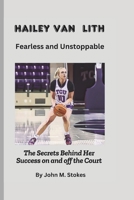 Hailey Van Lith: Fearless and Unstoppable: The Secrets Behind Her Success on and off the Court B0DVZYFVTM Book Cover